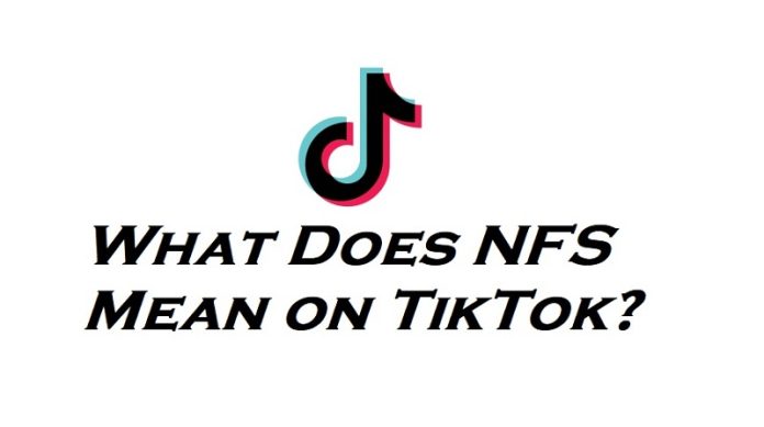 What Does NFS Mean on TikTok